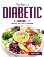 The Perfect Diabetic Cookbook: Healthy and Delicious Recipe 1804382930 Book Cover