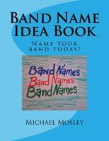 Band Name Idea Book: Name your band today! 1984303481 Book Cover