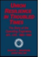 Union Resilience in Troubled Times: The Story of the Operating Engineers, Afl-Cio, 1960-1993 (Labor and Human Resources) 1563244535 Book Cover