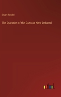 The Question of the Guns as Now Debated 3385388740 Book Cover