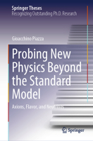 Probing New Physics Beyond the Standard Model: Axions, Flavor, and Neutrinos (Springer Theses) 3031676319 Book Cover