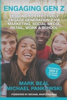 Engaging Gen Z: Lessons To Effectively Engage Generation Z Via Marketing, Social Media, Retail, Work & School B087R97HZT Book Cover
