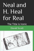 Neal and H. Heal for Real: The Title is Ironic B08F6PK2GM Book Cover