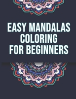 Easy Mandalas Coloring For Beginners: Mandala Coloring Book for Kids - Mandala Coloring book for Adults - Easy Coloring Mandalas - 46 Flower Patterns ... - Funny Coloring - Anxiety reducing flowers B0858T5SFX Book Cover