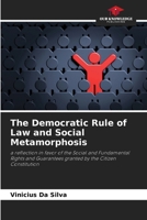 The Democratic Rule of Law and Social Metamorphosis: a reflection in favor of the Social and Fundamental Rights and Guarantees granted by the Citizen Constitution 6208719348 Book Cover