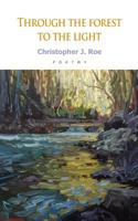 Through the Forest To the Light 1500406570 Book Cover