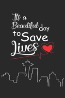 It's A Beautiful Day To Save Lives: Nurse Lined Notebook / Journal Gift, 120 pages, 6x9 for Writing & Journaling 1673679838 Book Cover