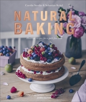 Natural Baking: Tastier, Healthier, Fresher, Fruitier 1465483950 Book Cover
