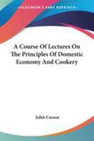 A Course of Lectures on the Principles of Domestic Economy and Cookery 9356080690 Book Cover