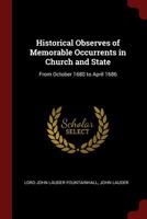 Historical Observes of Memorable Occurrents in Church and State: From October 1680 to April 1686 1375782762 Book Cover