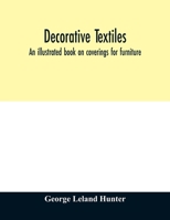 Decorative textiles: an illustrated book on coverings for furniture, walls and floors, including damasks, brocades and velvets, tapestries, laces, ... wall papers, carpets and rugs, tooled a 9354011284 Book Cover
