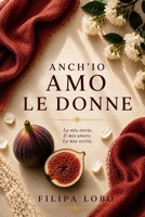 Anch'io amo le donne: Una storia d'amore, coraggio e libertà (Italian Edition) B0HGM4MBRN Book Cover