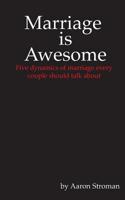 Marriage is Awesome: Five dynamics of marriage every couple should talk about 1537024124 Book Cover