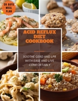 Acid Reflux Diet Cookbook: Soothe GERD and LPR with Ease and Live Comfortably q B0CG8CQPRB Book Cover