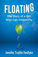 Floating: The Story of a Girl Who Can Almost Fly 1954920520 Book Cover