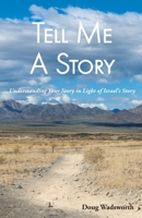 Tell Me A Story: Understanding Your Story in Light of Israel's Story 0979766591 Book Cover