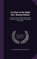 A Letter to the Right Rev. Bishop Hobart: In Reply to the Pamphlet Addressed by Him to the Author, Under the Signature of Corrector 1357946732 Book Cover