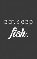Eat Sleep Fish: Funny Fishing Notebook - Eat Sleep Fish! Father's Day Doodle Diary Book Gift for Fisher Dad or Grandpa Fisherman with Rod and Hook 1071360272 Book Cover
