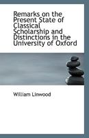 Remarks on the Present State of Classical Scholarship and Distinctions in the University of Oxford 0530495708 Book Cover