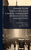 Dinner To His Excellency Jules Cambon, Ambassador Of France To The United States 1024903702 Book Cover
