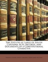 The Statutes at Large of South Carolina: Acts, Records, and Documents of a Constitutional Character 1022512404 Book Cover