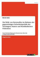 Die Rolle von Kernwaffen im Rahmen der gegenwärtigen Sicherheitspolitik der Vereinigten Staaten und Russländischen Föderation: Unter Berücksichtigung ... den US-Raketenabwehrschild 3640451589 Book Cover