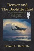 Denver and the Doolittle Raid: The Extraordinary Story of an Ordinary World War II Hero 0985061200 Book Cover