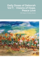 Daily Doses of Deborah Vol 7, - Visions of Hope, Peace Love 1716420830 Book Cover