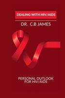 DEALING WITH HIV/AIDS: PERSONAL OUTLOOK FOR HIV/AIDS B0CRGFPBQH Book Cover