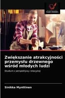 Zwiększanie atrakcyjności przemysłu drzewnego wśród młodych ludzi: Studium z perspektywy relacyjnej 6203314900 Book Cover