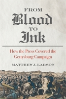 From Blood to Ink: How the Press Covered the Gettysburg Campaign (Print Culture in the South) 0820377538 Book Cover