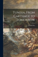 Tunisia, From Carthage to Tomorrow 101529099X Book Cover