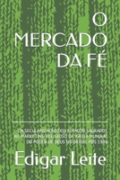 O MERCADO DA FÉ: DA SECULARIZAÇÃO DOS ESPAÇOS SAGRADOS AO MARKETING RELIGIOSO DA IGREJA MUNDIAL DO PODER DE DEUS NO BRASIL PÓS 1998 (Portuguese Edition) B0CVVJX7R6 Book Cover
