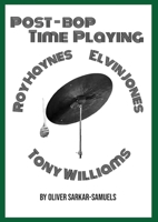 Post-Bop Time Playing: With specfic reference to Tony Williams, Roy Haynes and Elvin Jones 1105174239 Book Cover