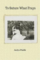 To Suture What Frays 1947465260 Book Cover