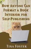 How Anyone Can Format a Book Interior For Self-Publishing B09187RBM6 Book Cover