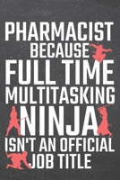 Pharmacist because Full Time Multitasking Ninja isn't an official Job Title: Pharmacist Dot Grid Notebook, Planner or Journal - Size 6 x 9 - 110 Dotted Pages - Office Equipment, Supplies - Funny Pharm 1710140011 Book Cover