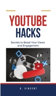 YouTube Hacks: Secrets to Boost Your Views and Engagement B0CJ612VCX Book Cover