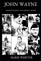 John Wayne Mindfulness Coloring Book (John Wayne Mindfulness Coloring Books) 1688713840 Book Cover