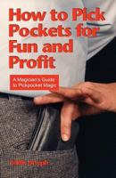 How to Pick Pockets for Fun and Profit: A Magician's Guide to Pickpocket Magic 1936709201 Book Cover