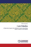 I am Pakeha: A Narrative Inquiry into children's stories describing what it means to be Pakeha 3659564214 Book Cover