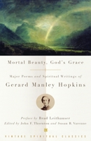 Mortal Beauty, God's Grace:  Major Poems and Spiritual Writings of Gerard Manley Hopkins 0375725660 Book Cover
