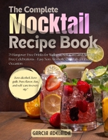 The Complete Mocktail Recipe Book: 75 Hangover-Free Drinks for Wellness, Self-Care, and Alcohol-Free Celebrations—Easy Non-Alcoholic Cocktails for Every Occasion B0G6YTJVQR Book Cover
