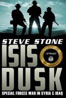 Isis Dusk: Special Forces Operations in Syria & Iraq 1535188774 Book Cover