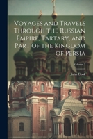 Voyages and Travels Through the Russian Empire, Tartary, and Part of the Kingdom of Persia; Volume 2 1022866052 Book Cover