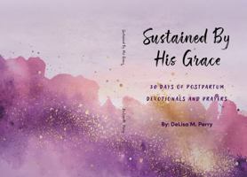 Sustained By His Grace: 30 Day Postpartum Devotional B0FC682S2T Book Cover