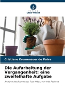 Die Aufarbeitung der Vergangenheit: eine zweifelhafte Aufgabe: Analyse des Buches Nas Tuas Mãos, von Inês Pedrosa (German Edition) 6207824199 Book Cover