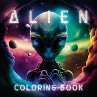 Alien: A Sci-Fi and Fantasy Coloring Book with Extraterrestrial Designs B0BVST6NWM Book Cover