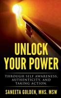 Unlock Your Power: Through Self Awareness, Authenticity and Taking Action B09764WHXQ Book Cover
