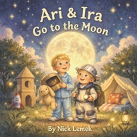 Ari & Ira Go to the Moon (Ari & Ira Adventures) B0GXJWPRRX Book Cover